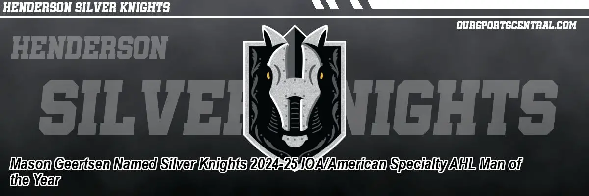 Mason Geertsen Named Silver Knights 2024-25 IOA/American Specialty AHL Man of the Year