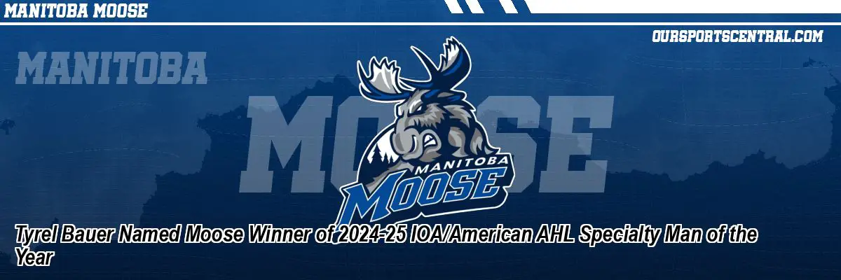 Tyrel Bauer Named Moose Winner of 2024-25 IOA/American AHL Specialty Man of the Year