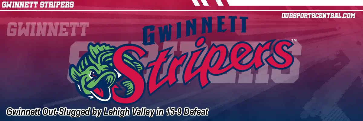 Gwinnett Out-Slugged by Lehigh Valley in 15-9 Defeat