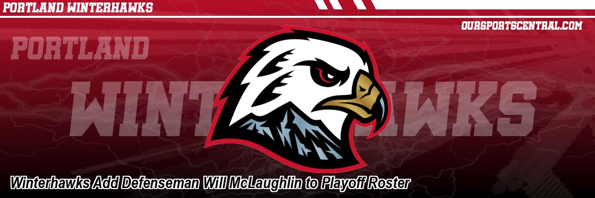 Winterhawks Add Defenseman Will McLaughlin to Playoff Roster