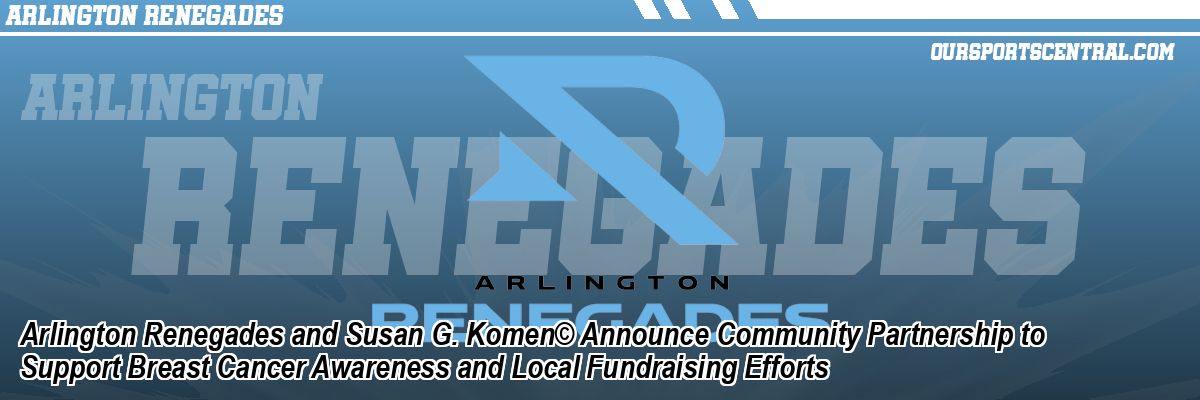Arlington Renegades and Susan G. Komen© Announce Community Partnership to Support Breast Cancer Awareness and Local Fundraising Efforts