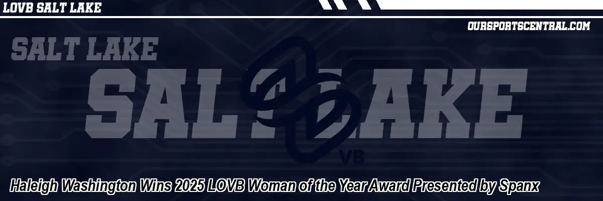 Haleigh Washington Wins 2025 LOVB Woman of the Year Award Presented by Spanx