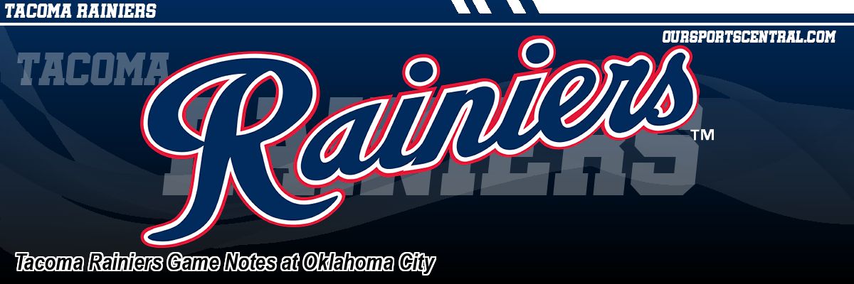 Tacoma Rainiers Game Notes at Oklahoma City