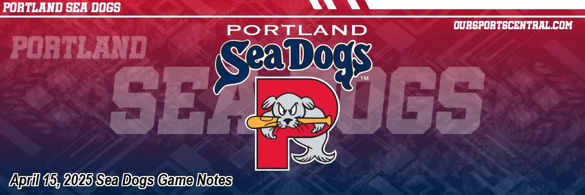 April 15, 2025 Sea Dogs Game Notes