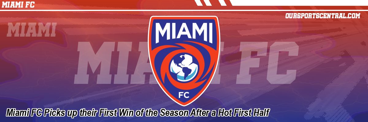 Miami FC Picks up their First Win of the Season After a Hot First Half