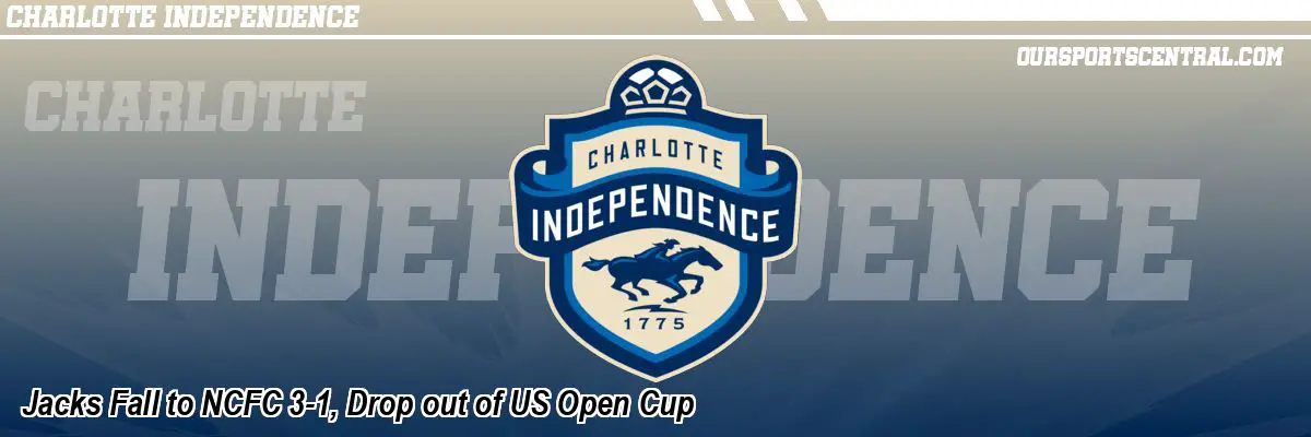 Jacks Fall to NCFC 3-1, Drop out of US Open Cup