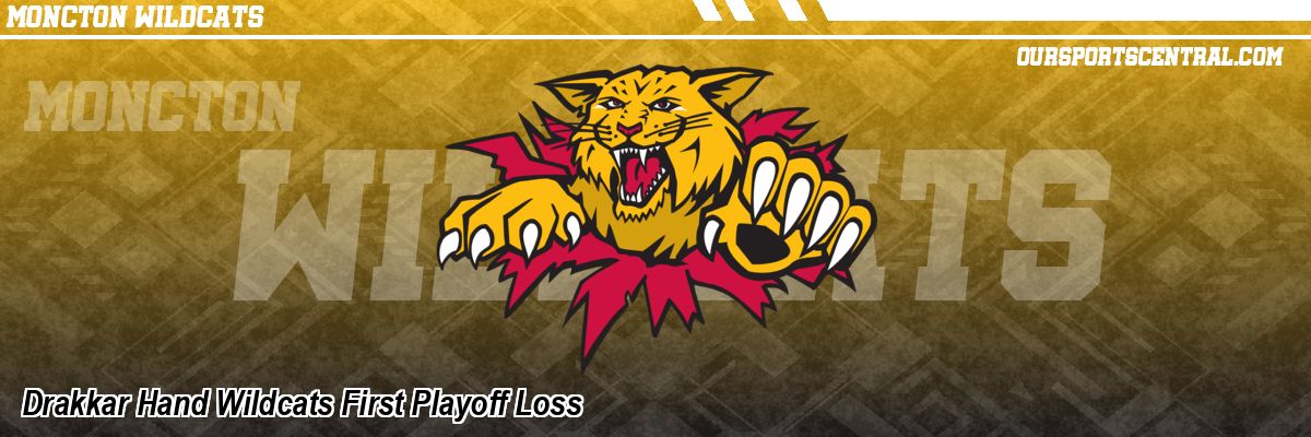 Drakkar Hand Wildcats First Playoff Loss