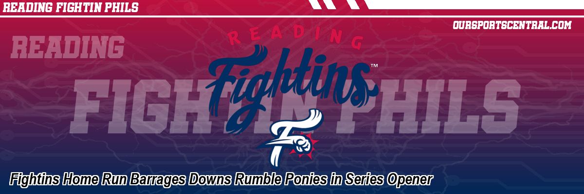 Fightins Home Run Barrages Downs Rumble Ponies in Series Opener