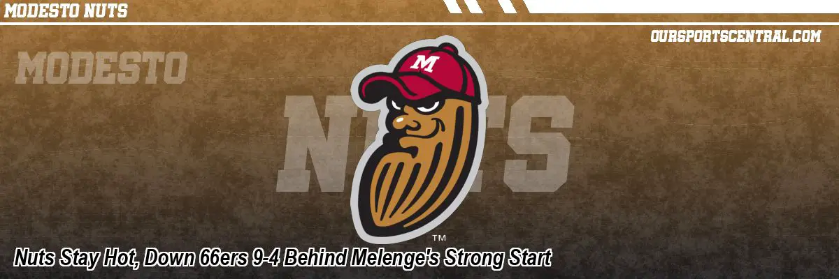 Nuts Stay Hot, Down 66ers 9-4 Behind Melenge's Strong Start