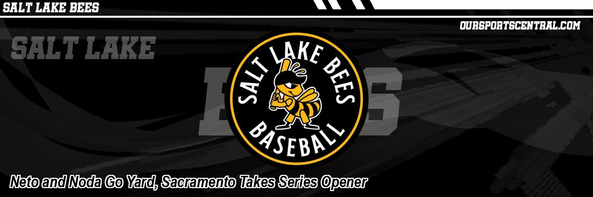 Neto and Noda Go Yard, Sacramento Takes Series Opener