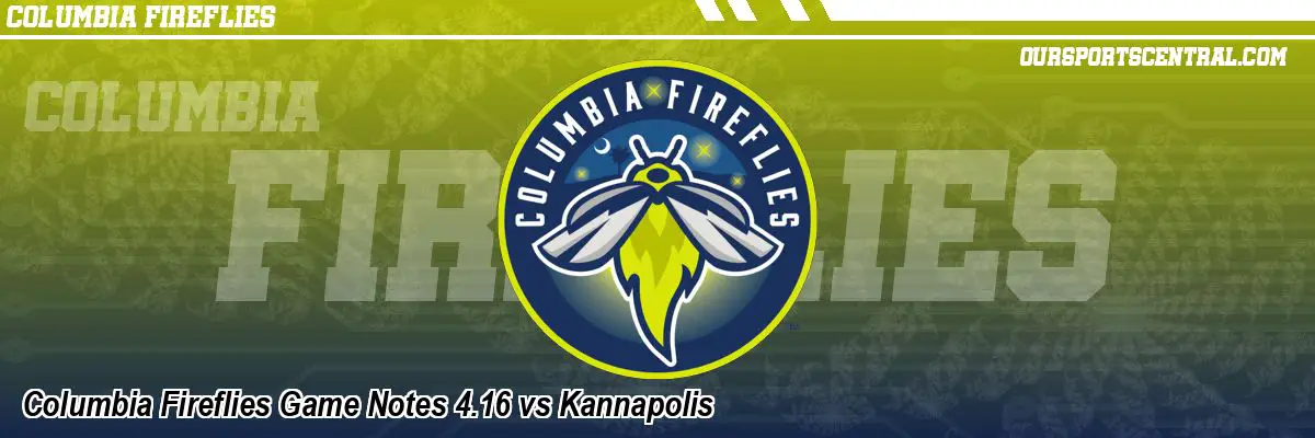 Columbia Fireflies Game Notes 4.16 vs Kannapolis