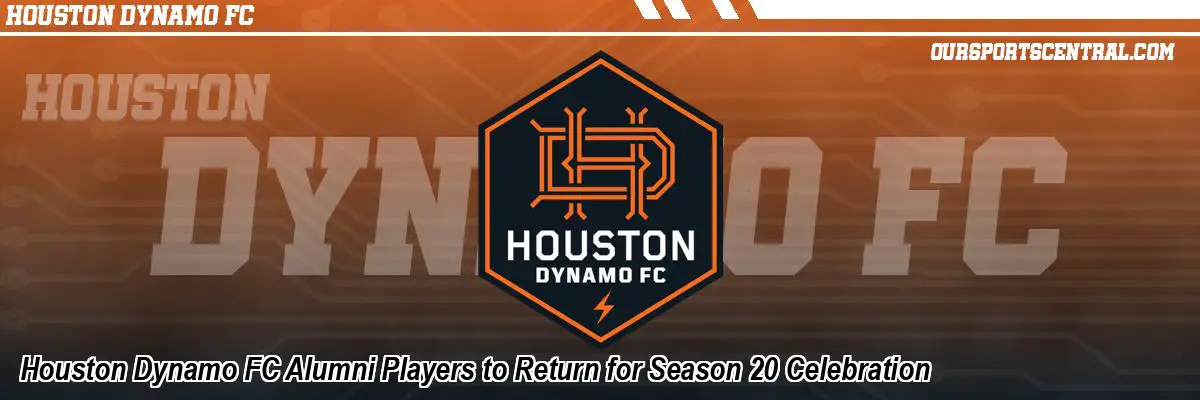 Houston Dynamo FC Alumni Players to Return for Season 20 Celebration