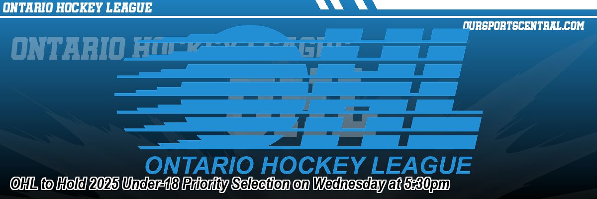 OHL to Hold 2025 Under-18 Priority Selection on Wednesday at 5:30pm