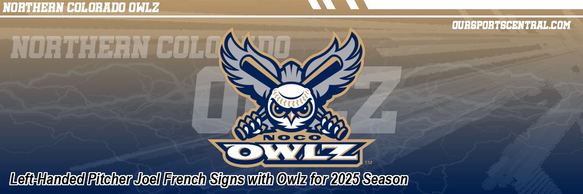 Left-Handed Pitcher Joel French Signs with Owlz for 2025 Season