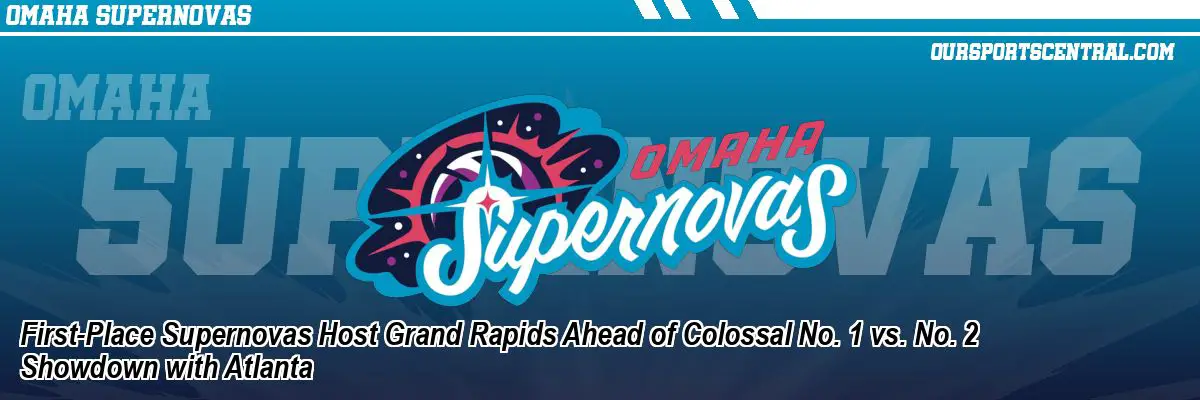 First-Place Supernovas Host Grand Rapids Ahead of Colossal No. 1 vs. No. 2 Showdown with Atlanta