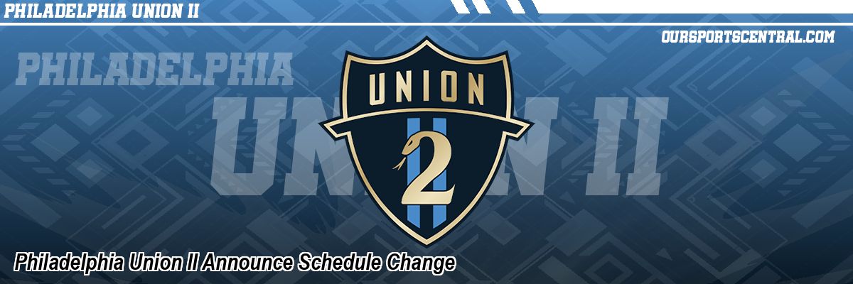Philadelphia Union II Announce Schedule Change
