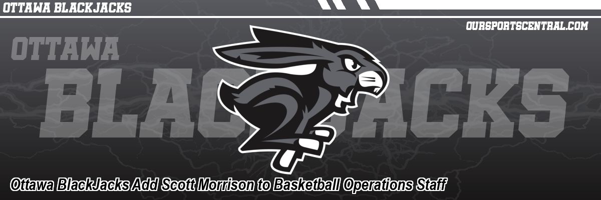 Ottawa BlackJacks Add Scott Morrison to Basketball Operations Staff