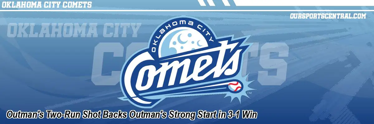Outman's Two-Run Shot Backs Outman's Strong Start in 3-1 Win