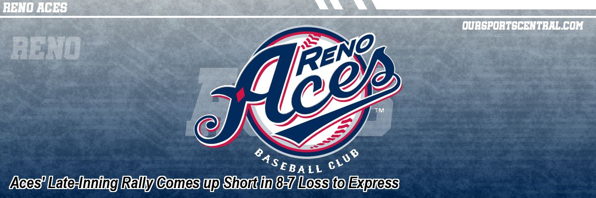 Aces' Late-Inning Rally Comes up Short in 8-7 Loss to Express