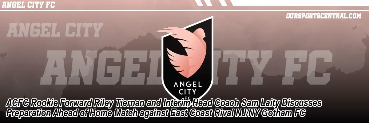 ACFC Rookie Forward Riley Tiernan and Interim Head Coach Sam Laity Discusses Preparation Ahead of Home Match against East Coast Rival NJ/NY Gotham FC