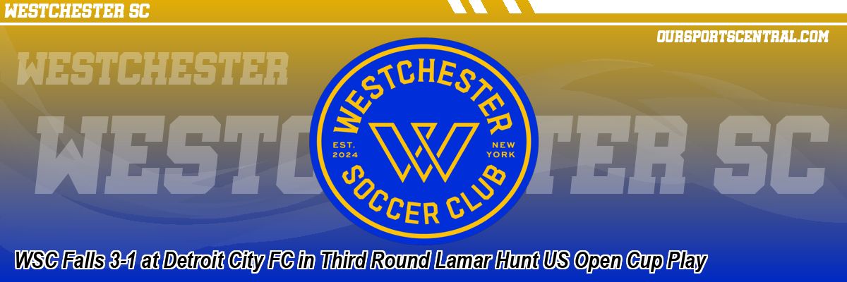 WSC Falls 3-1 at Detroit City FC in Third Round Lamar Hunt US Open Cup Play