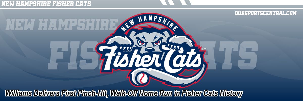 Williams Delivers First Pinch-Hit, Walk-Off Home Run in Fisher Cats History