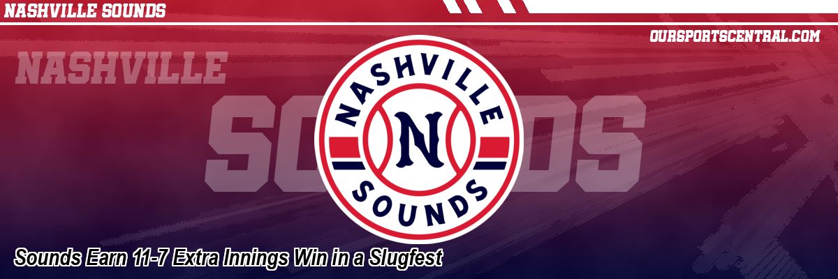 Sounds Earn 11-7 Extra Innings Win in a Slugfest