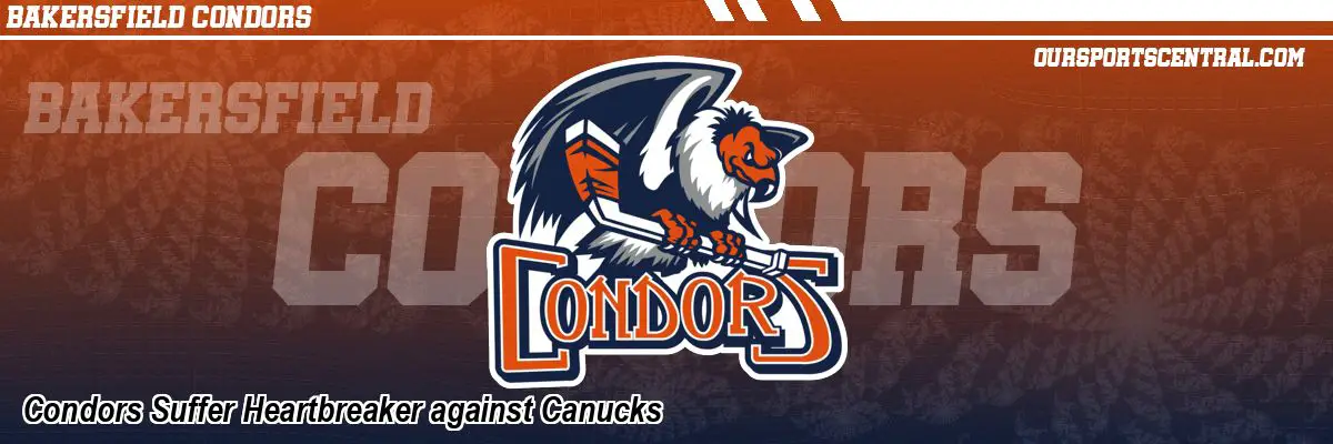 Condors Suffer Heartbreaker against Canucks