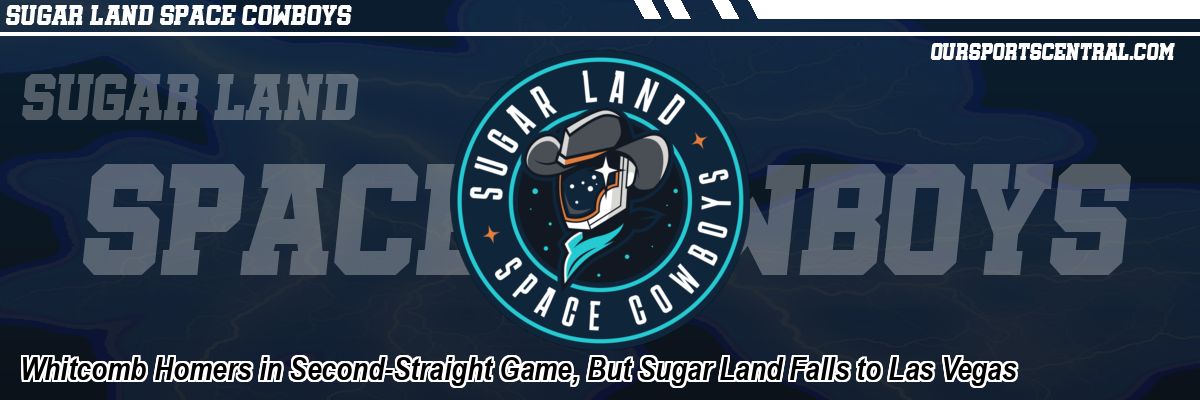 Whitcomb Homers in Second-Straight Game, But Sugar Land Falls to Las Vegas