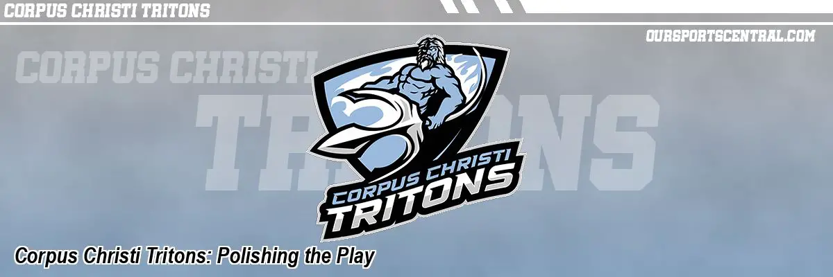 Corpus Christi Tritons: Polishing the Play