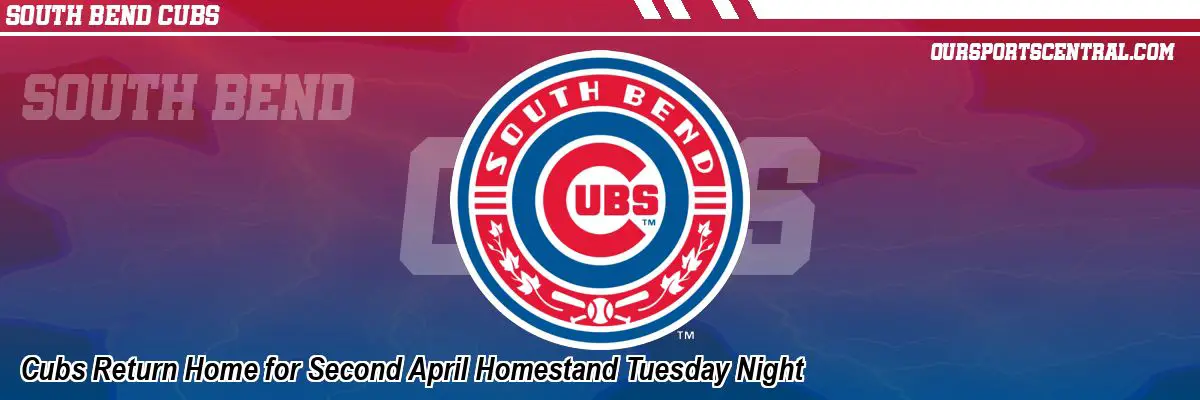 Cubs Return Home for Second April Homestand Tuesday Night