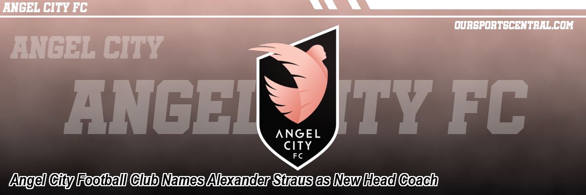 Angel City Football Club Names Alexander Straus as New Head Coach