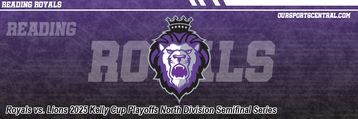 Royals vs. Lions 2025 Kelly Cup Playoffs North Division Semifinal Series