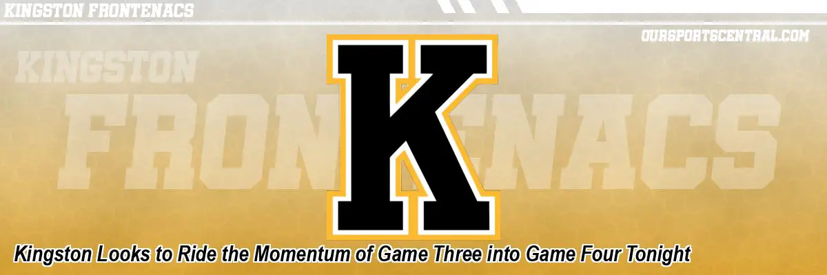 Kingston Looks to Ride the Momentum of Game Three into Game Four Tonight