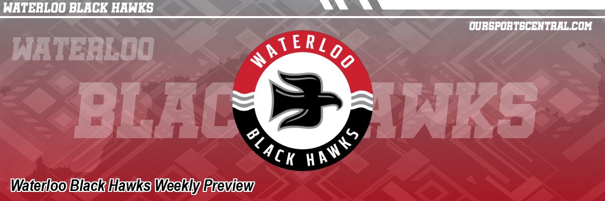 Waterloo Black Hawks Weekly Preview