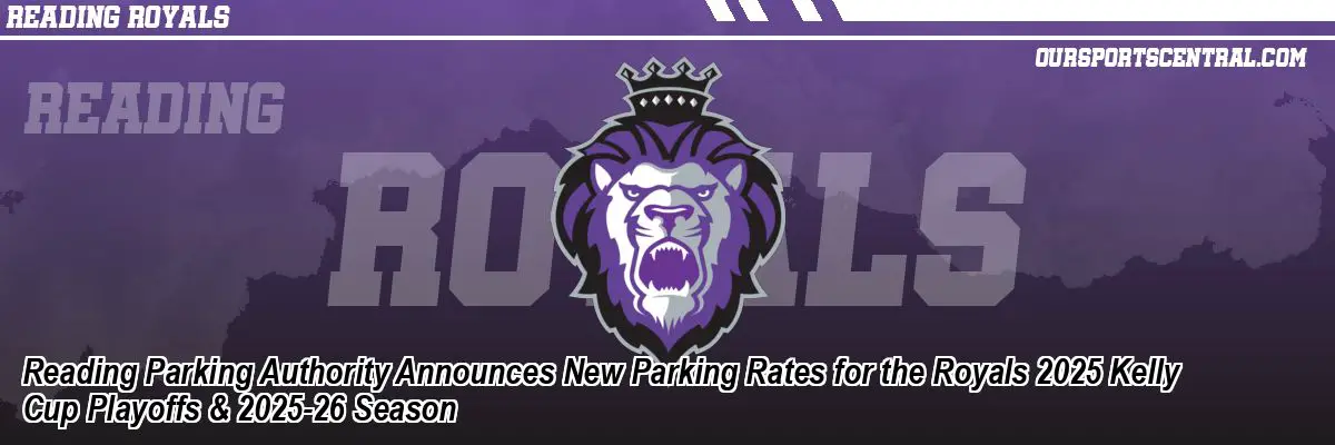 Reading Parking Authority Announces New Parking Rates for the Royals 2025 Kelly Cup Playoffs & 2025-26 Season