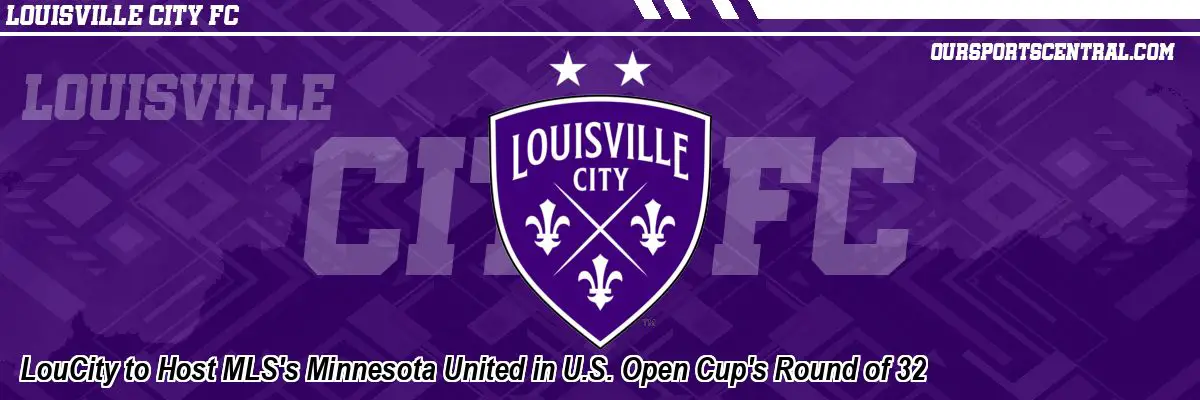 LouCity to Host MLS's Minnesota United in U.S. Open Cup's Round of 32