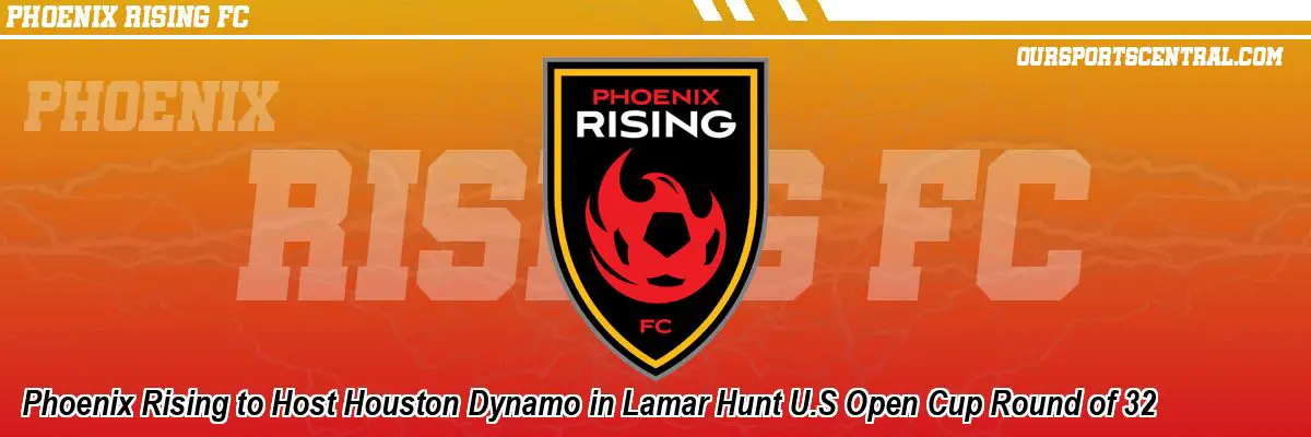 Phoenix Rising to Host Houston Dynamo in Lamar Hunt U.S Open Cup Round of 32