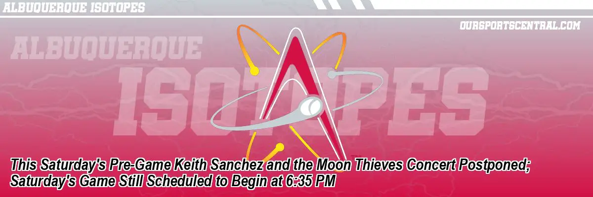 This Saturday's Pre-Game Keith Sanchez and the Moon Thieves Concert Postponed; Saturday's Game Still Scheduled to Begin at 6:35 PM