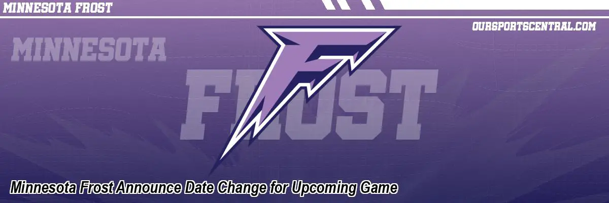 Minnesota Frost Announce Date Change for Upcoming Game
