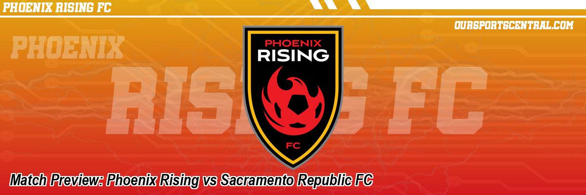 Match Preview: Phoenix Rising vs Sacramento Republic FC