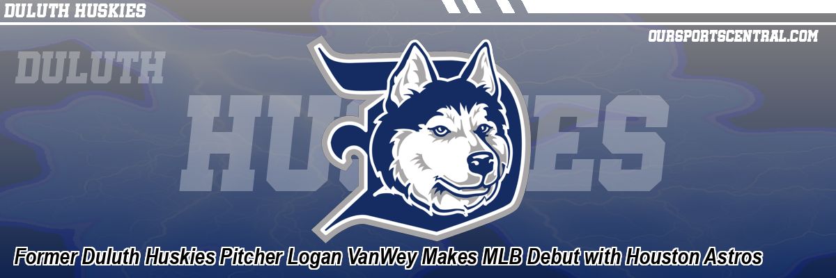 Former Duluth Huskies Pitcher Logan VanWey Makes MLB Debut with Houston Astros