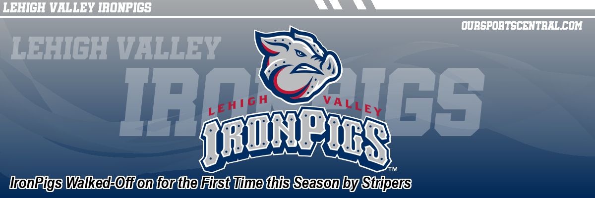IronPigs Walked-Off on for the First Time this Season by Stripers