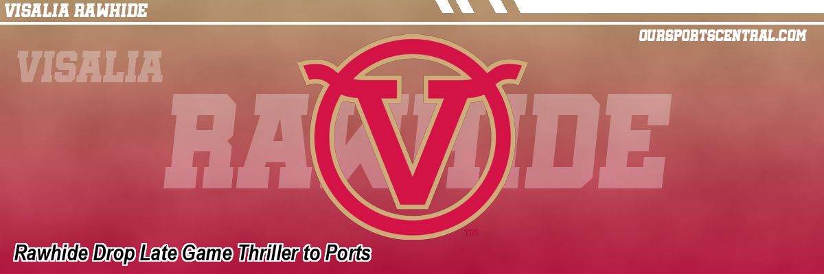 Rawhide Drop Late Game Thriller to Ports