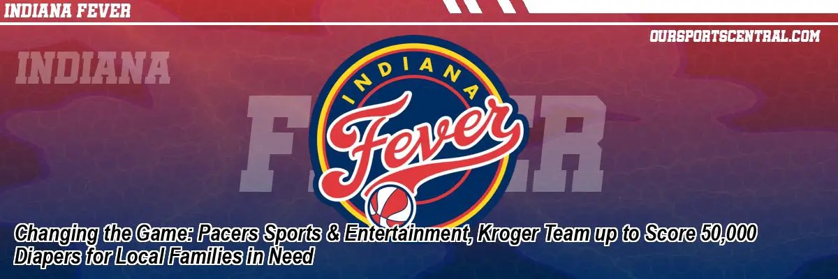 Changing the Game: Pacers Sports & Entertainment, Kroger Team up to Score 50,000 Diapers for Local Families in Need