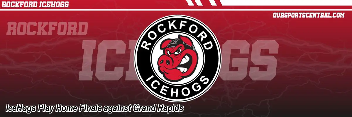 IceHogs Play Home Finale against Grand Rapids