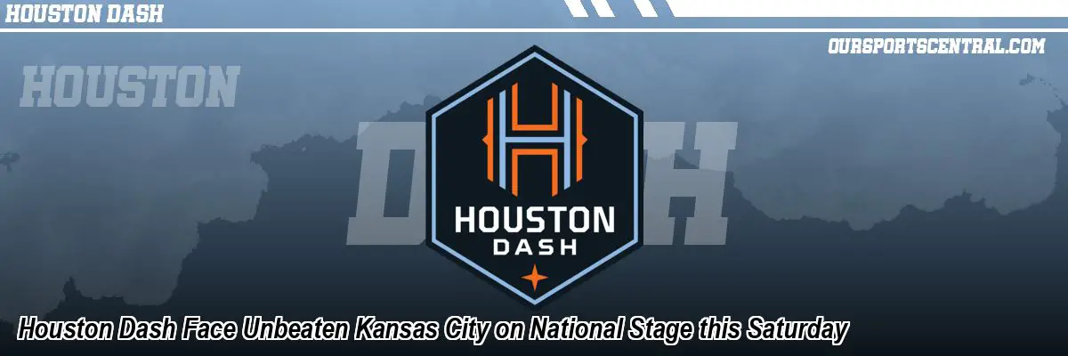 Houston Dash Face Unbeaten Kansas City on National Stage this Saturday