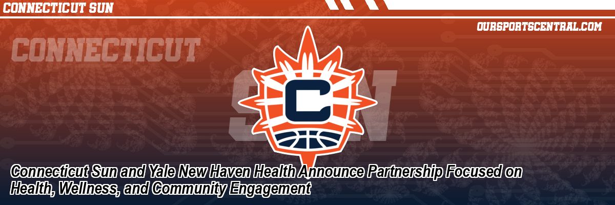 Connecticut Sun and Yale New Haven Health Announce Partnership Focused on Health, Wellness, and Community Engagement