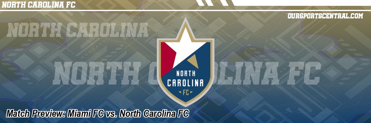 Match Preview: Miami FC vs. North Carolina FC