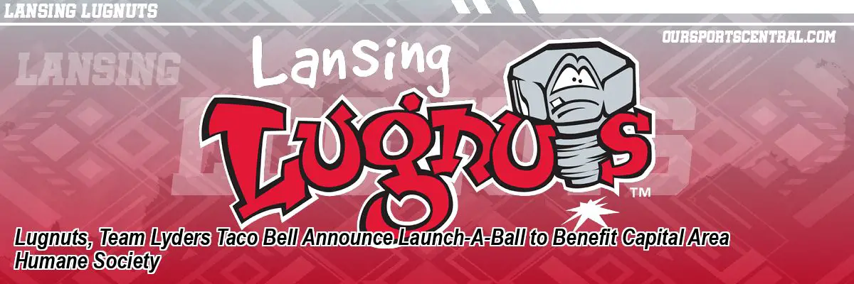 Lugnuts, Team Lyders Taco Bell Announce Launch-A-Ball to Benefit Capital Area Humane Society
